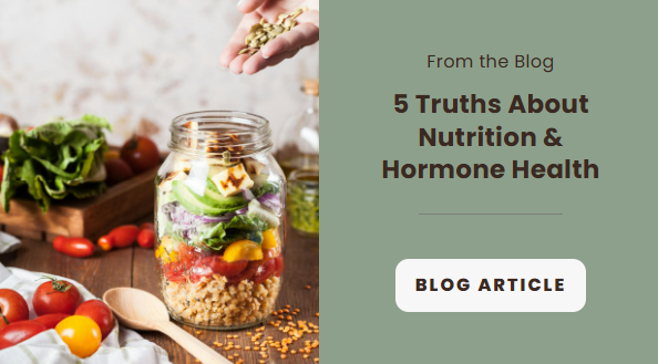 5 Truths About Nutrition & Hormone Health